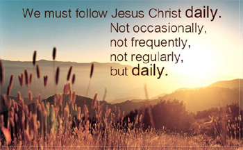 We Must follow Jesus daily